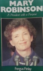 Mary Robinson: A President with a Purpose - Fergus Finlay, Mary Robinson