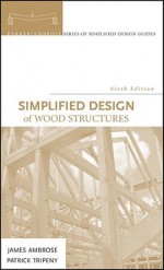 Simplified Design of Wood Structures - James Ambrose, Patrick Tripeny