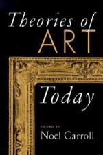 Theories of Art Today - Noël Carroll