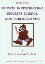 Private Investigation, Security Science, And Public Service - Frank J. MacHovec