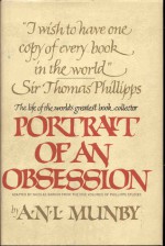 Portrait of an obsession: The life of Sir Thomas Phillipps, the world's greatest book collector - A.N.L. Munby