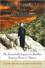 Fourth Uncle in the Mountain: The Remarkable Legacy of a Buddhist Itinerant Doctor in Vietnam - Marjorie Pivar, Quang Van Nguyen