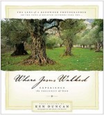 Where Jesus Walked: Experience the Presence of God - Ken Duncan