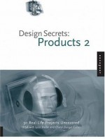 Design Secrets: Products 2: 50 Real-Life Product Design Projects Uncovered - Lynn Haller, Cheryl Dangel Cullen, Industrial Designers Society of America