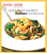 Quick from Scratch Italian Cookbook - Food & Wine Magazine