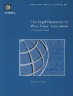 The Legal Framework for Water Users' Associations: A Comparative Study - Salman M.A. Salman