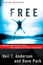 Free: Connecting With Jesus. The Source of True Freedom - Neil T. Anderson, Dave Park