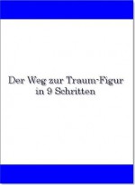 Der Weg zur Traum-Figur in 9 Schritten (German Edition) - unbekannt