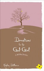 Devotions for the God Girl: A 365 Day Journey - Hayley DiMarco