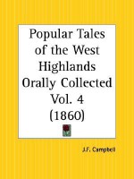 Popular Tales of the West Highlands Orally Collected Part 4 - J.F. Campbell