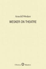 Wesker On Theatre - Arnold Wesker