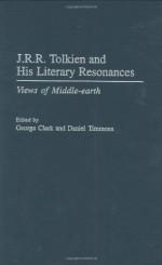 J.R.R. Tolkien and His Literary Resonances: Views of Middle-Earth - Daniel Timmons, George Clark