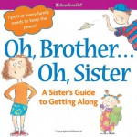 Oh, Brother... Oh, Sister!: A Sister's Guide to Getting Along [With Punch-Outs] - Brooks Whitney Phillips