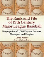 The Rank and File of 19th Century Major League Baseball: Biographies of 1,084 Players, Owners, Managers and Umpires - David Nemec, John Thorn