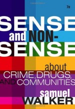 Sense and Nonsense About Crime, Drugs, and Communities: A Policy Guide, 7th Edition - Samuel Walker