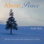 About Peace: 108 Ways to Be at Peace When Things Are Out of Control - Scott Shaw