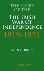 The Story Of The Irish War Of Independence (The Story Of Series) - John Dorney