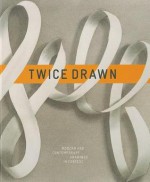 Twice Drawn: Modern and Contemporary Drawings in Context - Ian Berry, Jean Fisher, Stella Santacatterina, Jack Shear