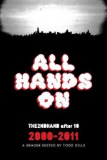 All Hands On: THE2NDHAND After 10, 2000-2011, a Reader - Todd Dills, Joe Meno, Patrick Somerville, Jamie Iredell, Kate Duva, Anne Elizabeth Moore, Doug Milam, David Gianatasio, Susannah Felts, Al Burian, Andrew Davis, Martin Cadieux, Rob Funderburk, Cover design by Zach Dodson