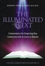 The Illuminated Text Vol 2: Commentaries for Deepening Your Connection with a Course in Miracles - Robert Perry, Greg Mackie