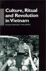 Culture, Ritual, and Revolution in Vietnam (Anthropology of Asia Series) - Shaun Kingsley Malarney