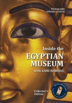 Inside the Egyptian Museum with Zahi Hawass: Collector's Edition - Zahi Hawass, Sandro Vannini