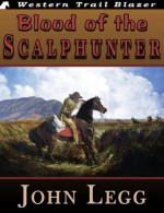 Blood of the Scalphunter - John Legg