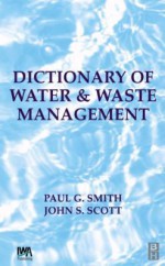 Dictionary of Water and Waste Management - Paul Smith, John Scott