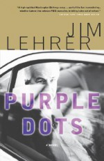 Purple Dots: A Novel - Jim Lehrer