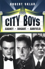 City Boys: Cagney, Bogart, Garfield - Robert Sklar