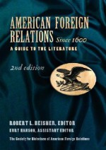 American Foreign Relations Since 1600: A Guide to the Literature, Second Edition (Two Vol. Set) - Robert L. Beisner