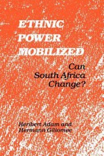 Ethnic Power Mobilized: Can South Africa Change? - Heribert Adam, Hermann Giliomee