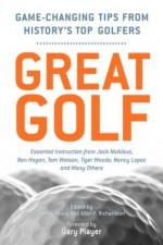 Great Golf: Essential Tips from History's Top Golfers - Danny Peary, Allen F. Richardson, Gary Player