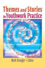 Themes and Stories in Youthwork Practice - Mark Krueger