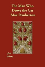 The Man Who Drove the Car - Max Pemberton