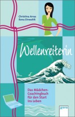 Wellenreiterin: Das Mädchen Coachingbuch Für Den Start Ins Leben - Christina Arras, Ilona Einwohlt