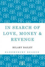 In Search of Love, Money & Revenge - Hilary Bailey