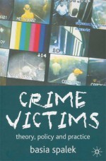 Crime Victims: Theory, Policy and Practice - Basia Spalek