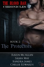 The Blood Bar Chronicles Book 2 : The Protectors - Xandra James, Raven McAllan, Sasha May, Chellie Edwards