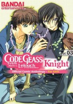 Code Geass - Lelouch of the Rebellion - Knight: Official Comic Anthology - For Girls, Vol. 3 - Mitsuru Aoyagi, Eikichi, Kagura Hinomoto, Marimo Kamui, Eriko Kato, Tama Kinkouji, Suzu Kouno, Rin Kouzuki, Vivi Mitsuno, Ringo Mogitate, Nokiya, Aya Shouoto, J-Ta Yamada, Atsuro Yomino, Asuka Katsura, Majiko!, Eri Sakondo, Tomomasa Takuma