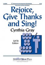 Rejoice, Give Thanks and Sing! - Cynthia Gray