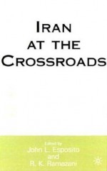 Iran at the Crossroads - Rouhollah K. Ramazani, John L. Esposito