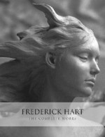 Frederick Hart: The Complete Works - Frederick Hart, Frederick Turner