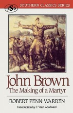 John Brown: The Making of a Martyr - Robert Penn Warren, C. Vann Woodward