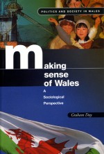 Making Sense of Wales: A Sociological Perspective - Graham Day