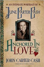 Anchored In Love : An Intimate Portrait of June Carter Cash - John Carter Cash, Robert Duvall