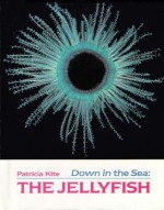 Down in the Sea: The Jellyfish (Down in the Sea) - L. Patricia Kite, Abby Levine