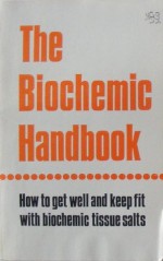 The Biochemic Handbook: How to Get Well and Keep Fit With Biochemic Tissue Salts - J.B. Chapman, Edward L. Perry