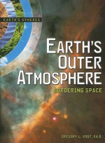 Earth's Outer Atmosphere: Bordering Space - Gregory L. Vogt