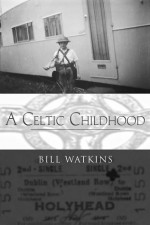 A Celtic Childhood - Bill Watkins